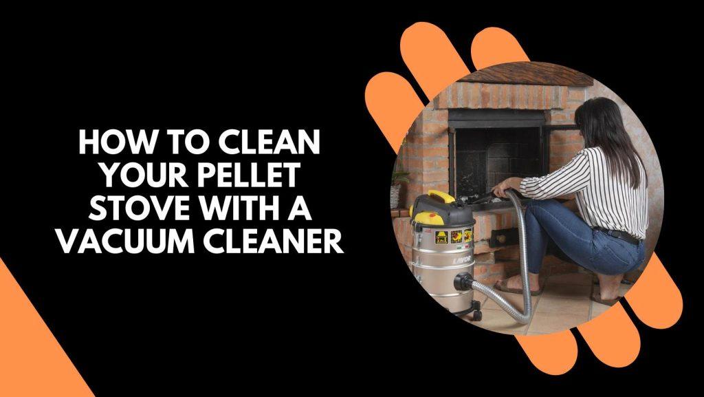 How to Clean Your pellet stove
