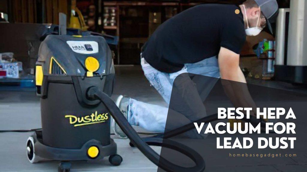 Best HEPA Vacuum For Lead Dust