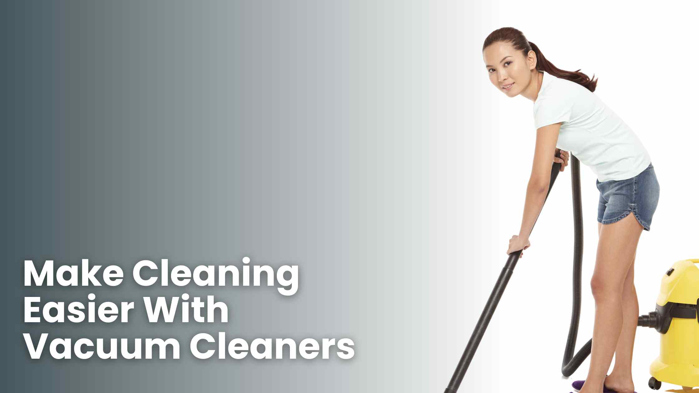 How to Make Cleaning Easier With Vacuum Cleaners